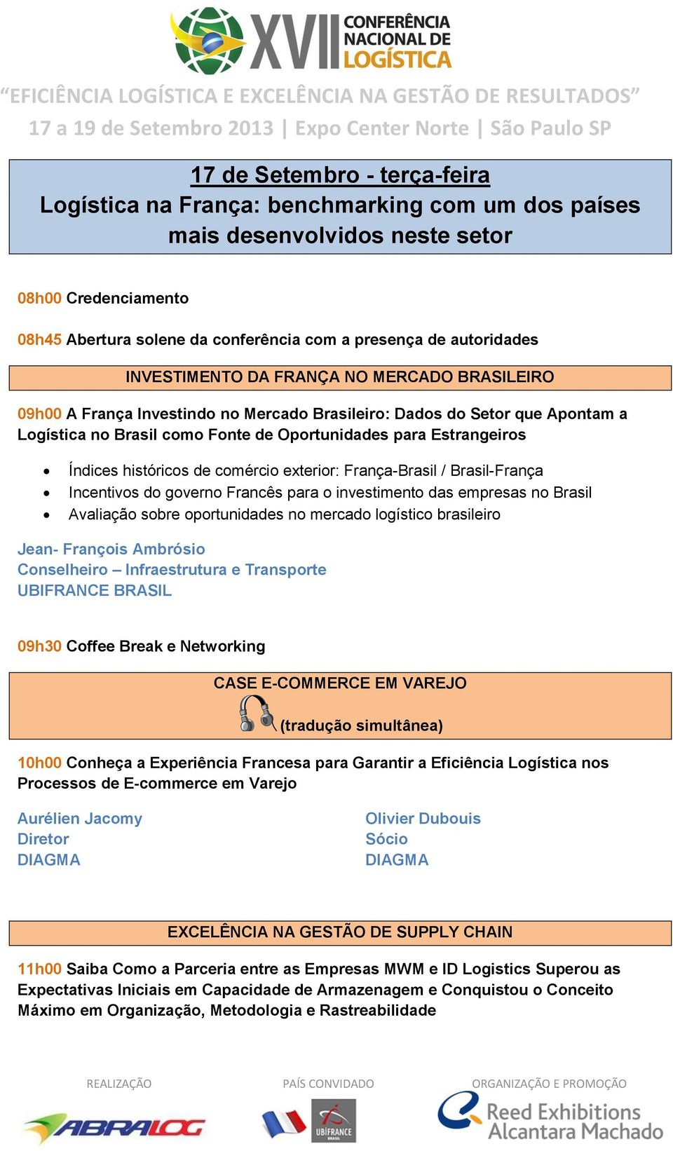 históricos de comércio exterior: França-Brasil / Brasil-França Incentivos do governo Francês para o investimento das empresas no Brasil Avaliação sobre oportunidades no mercado logístico brasileiro