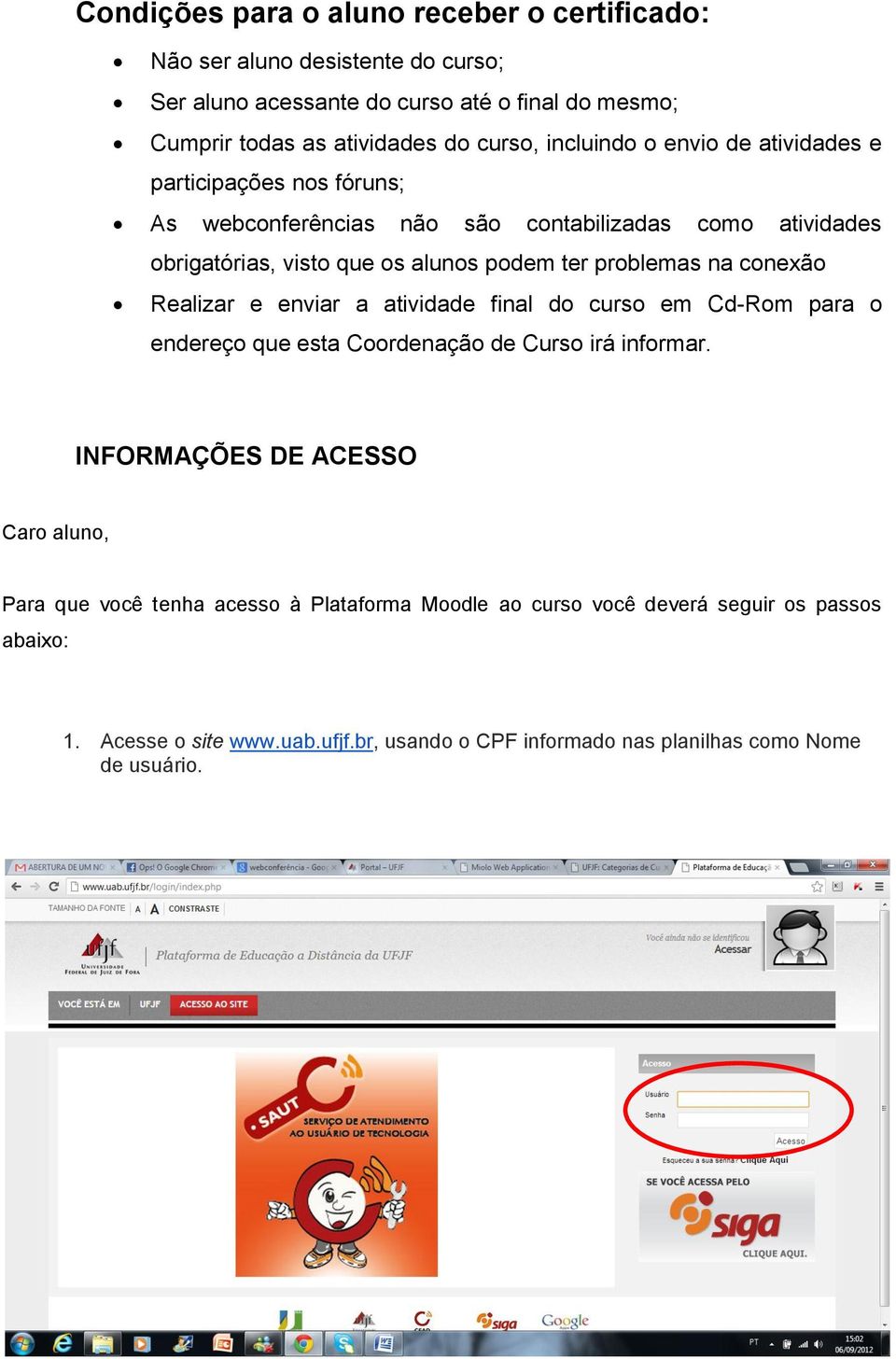 na conexão Realizar e enviar a atividade final do curso em Cd-Rom para o endereço que esta Coordenação de Curso irá informar.