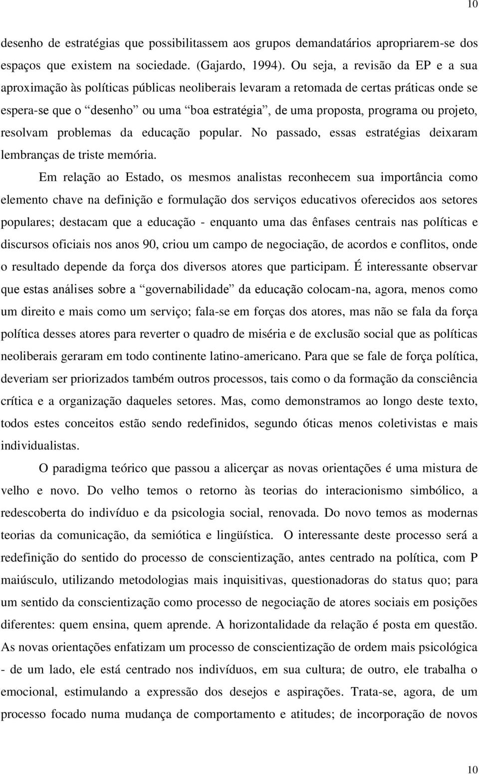 ou projeto, resolvam problemas da educação popular. No passado, essas estratégias deixaram lembranças de triste memória.