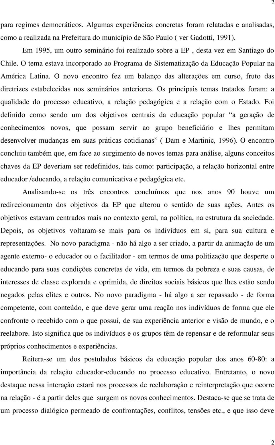 O novo encontro fez um balanço das alterações em curso, fruto das diretrizes estabelecidas nos seminários anteriores.