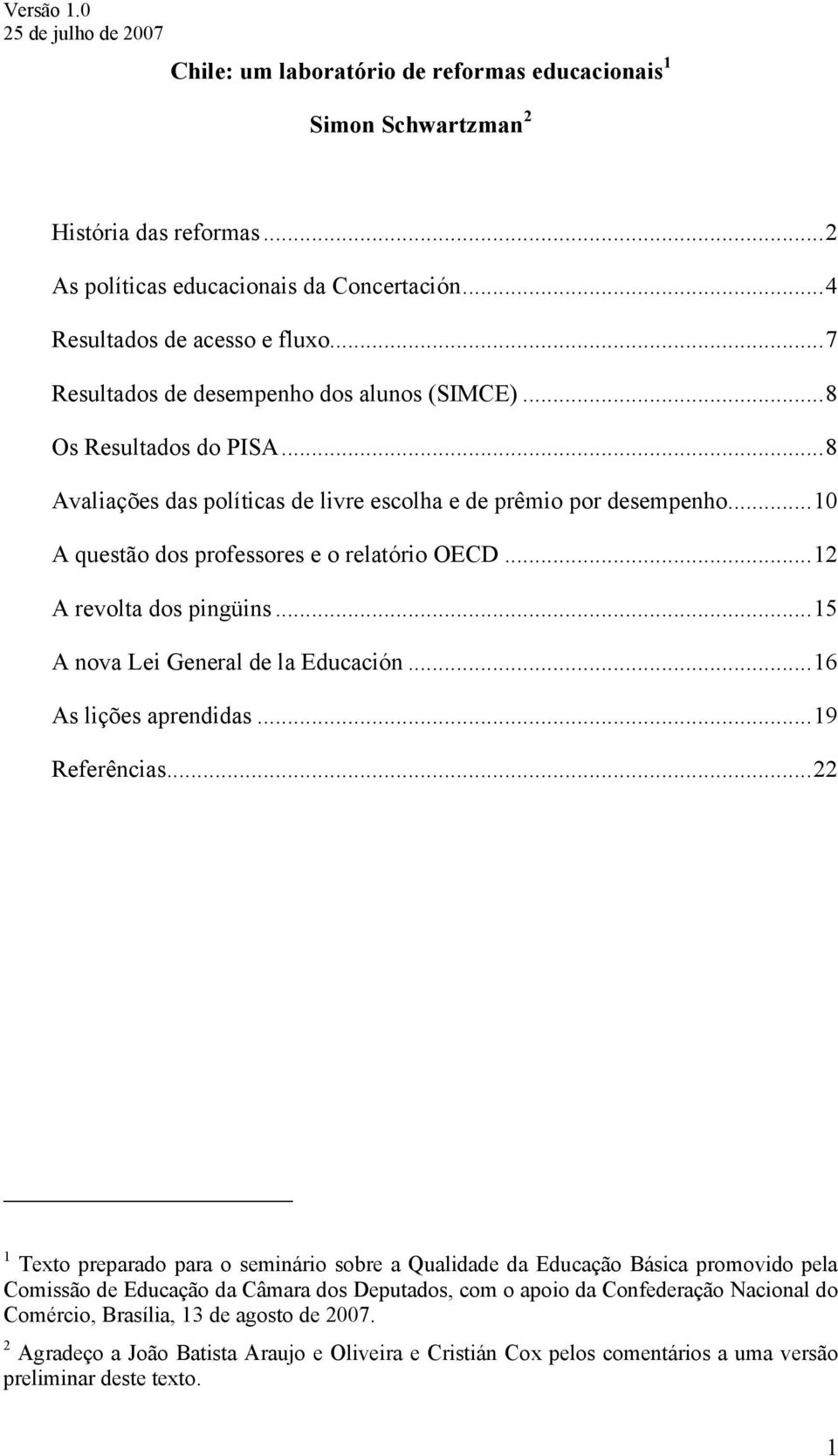 ..12 A revolta dos pingüins...15 A nova Lei General de la Educación...16 As lições aprendidas...19 Referências.