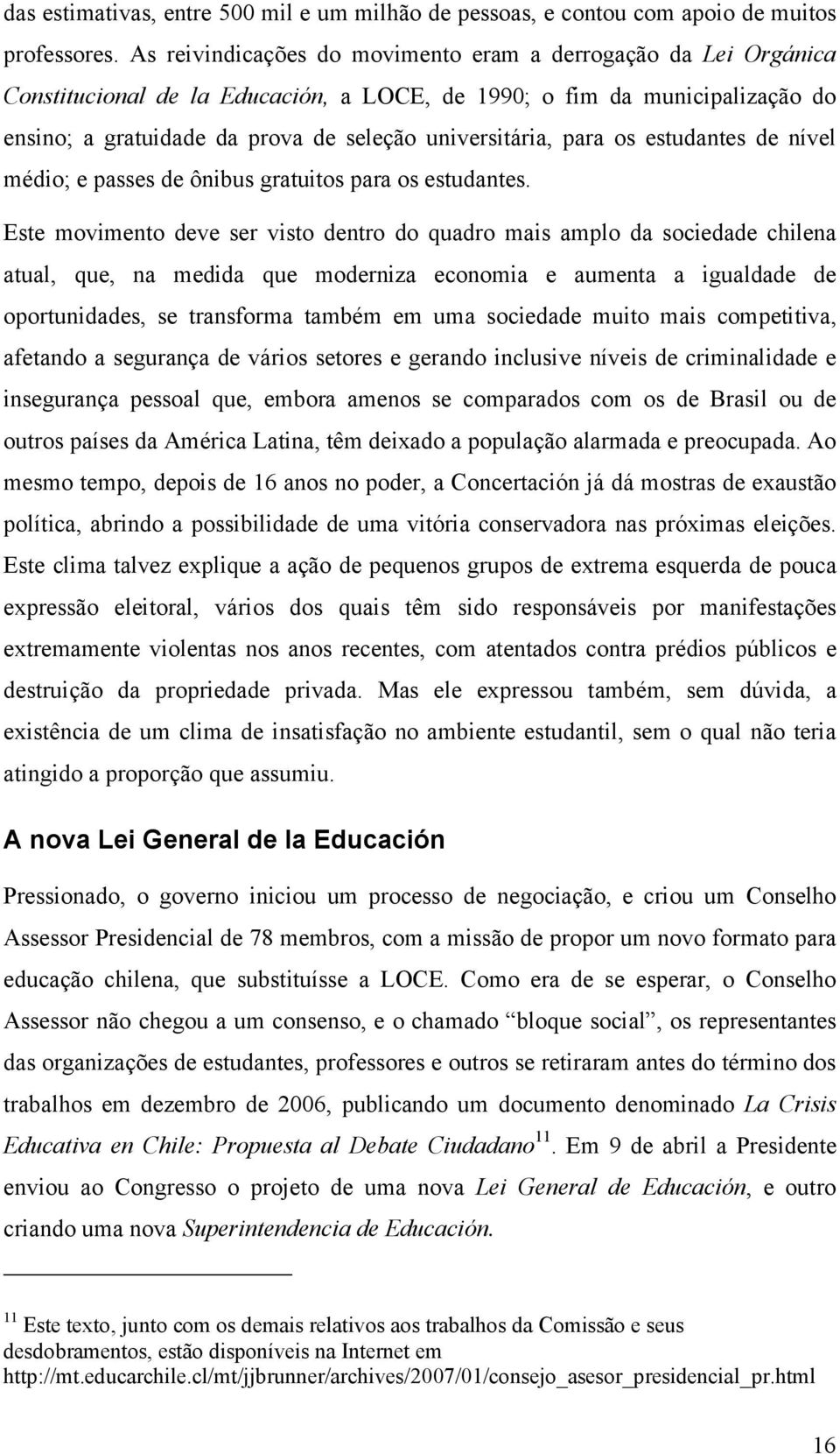 para os estudantes de nível médio; e passes de ônibus gratuitos para os estudantes.