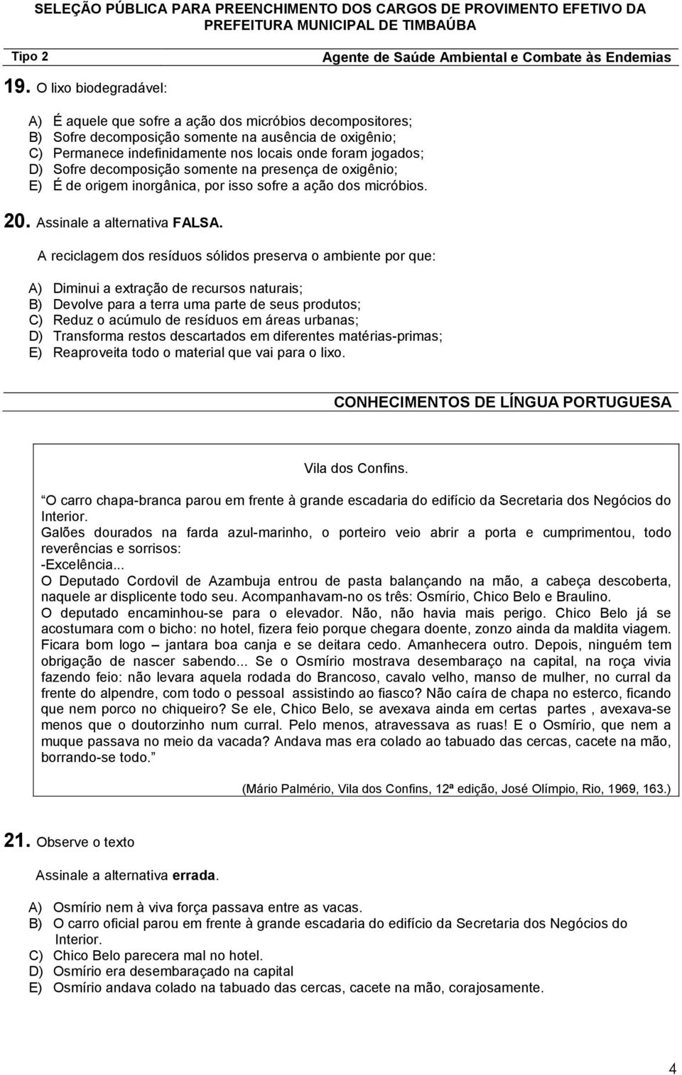 A reciclagem dos resíduos sólidos preserva o ambiente por que: A) Diminui a extração de recursos naturais; B) Devolve para a terra uma parte de seus produtos; C) Reduz o acúmulo de resíduos em áreas