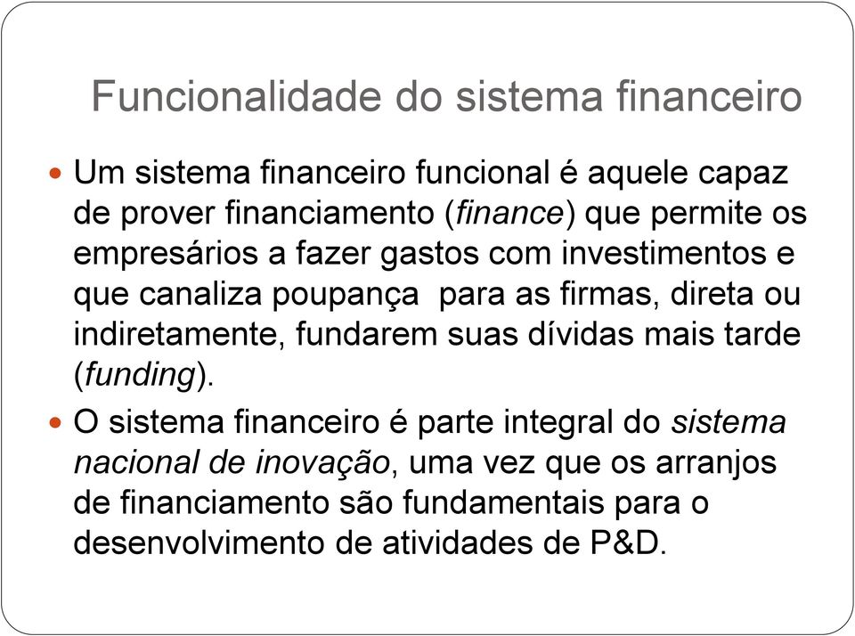 direta ou indiretamente, fundarem suas dívidas mais tarde (funding).