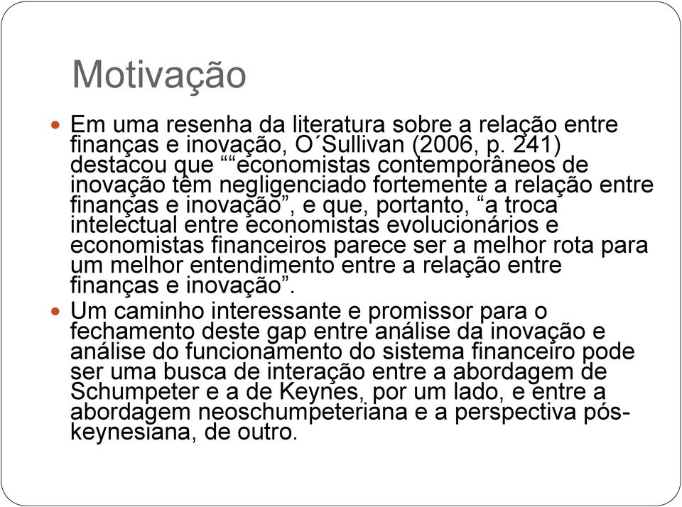 evolucionários e economistas financeiros parece ser a melhor rota para um melhor entendimento entre a relação entre finanças e inovação.