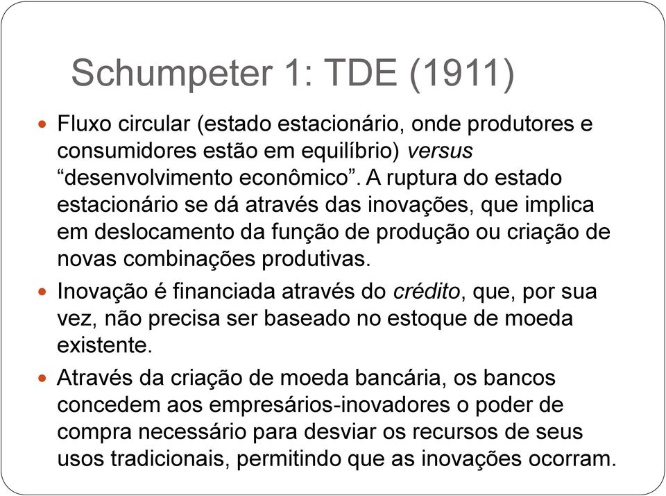 Inovação é financiada através do crédito, que, por sua vez, não precisa ser baseado no estoque de moeda existente.