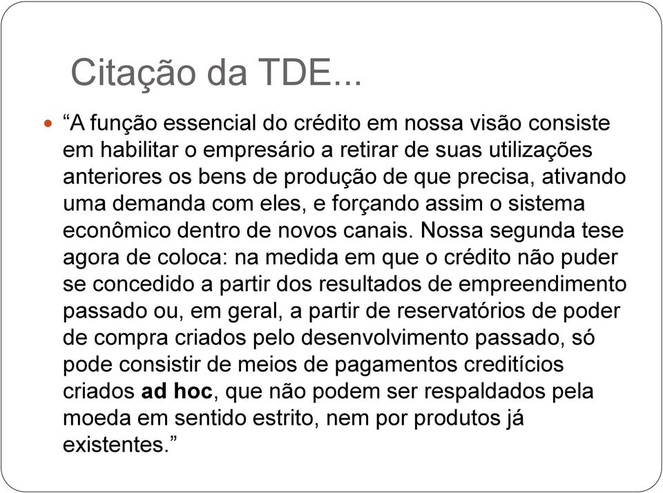 ativando uma demanda com eles, e forçando assim o sistema econômico dentro de novos canais.