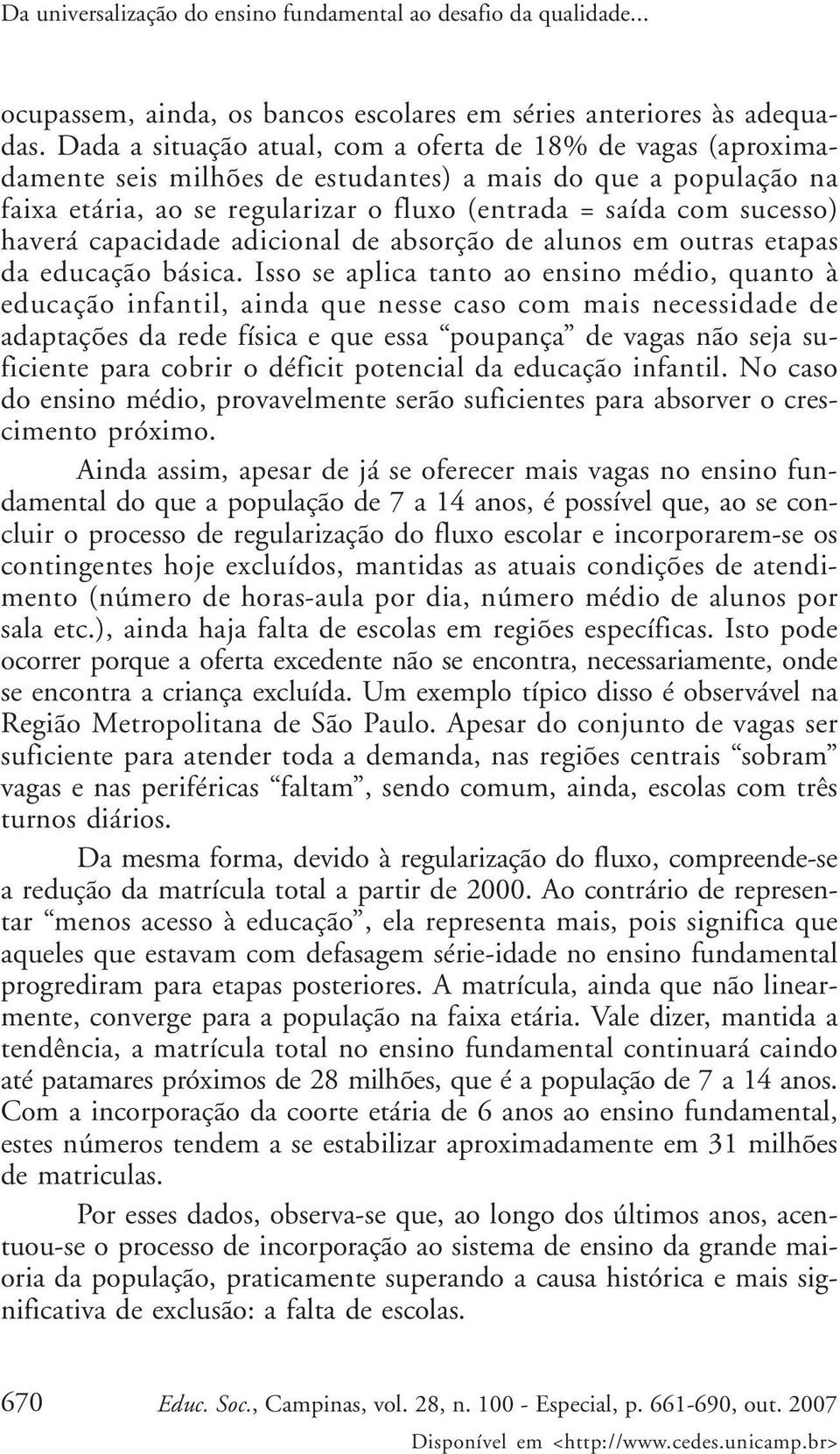 haverá capacidade adicional de absorção de alunos em outras etapas da educação básica.