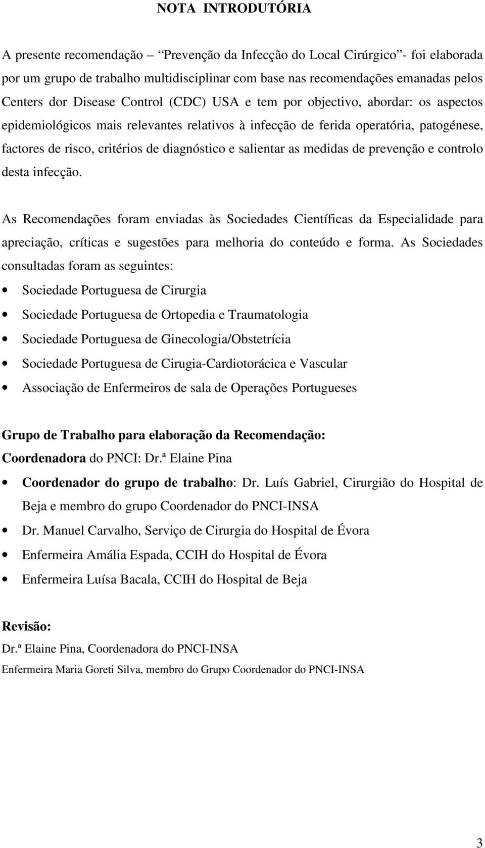 e salientar as medidas de prevenção e controlo desta infecção.