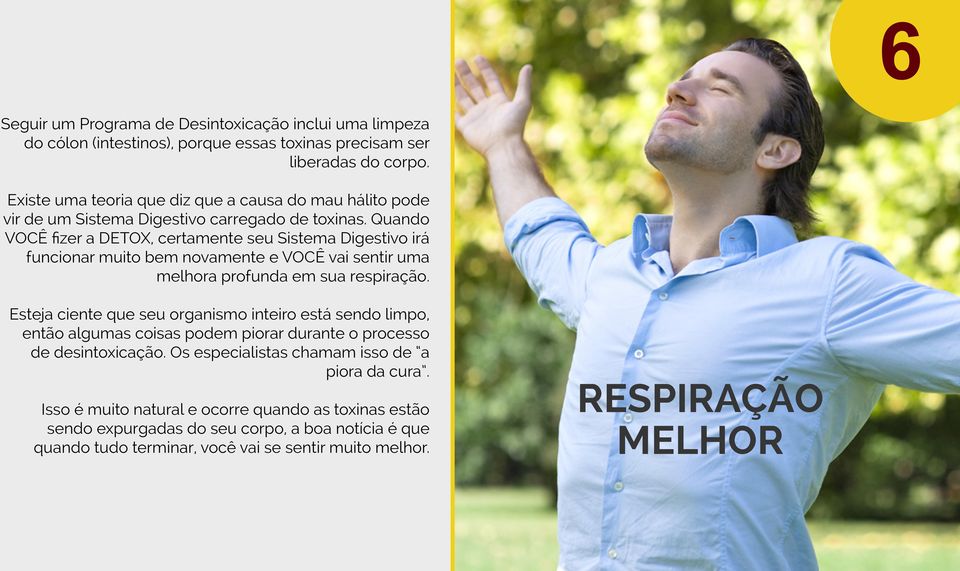 Quando VOCÊ fizer a DETOX, certamente seu Sistema Digestivo irá funcionar muito bem novamente e VOCÊ vai sentir uma melhora profunda em sua respiração.