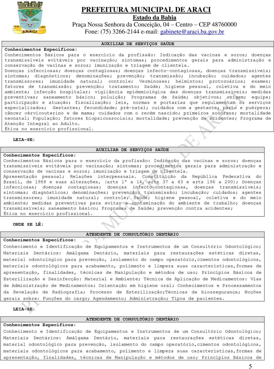 Doenças infecciosas; doenças contagiosas; doenças infecto-contagiosas, doenças transmissíveis; sintomas; diagnósticos; denominações; prevenção; transmissão; incubação; cuidados; agentes