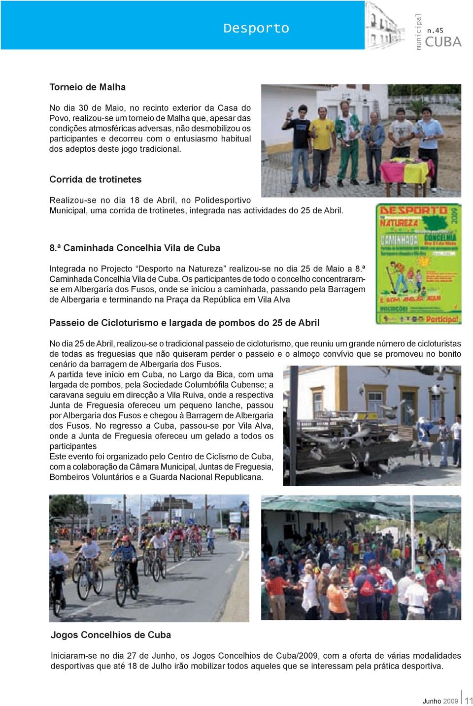 Corrida de trotinetes Realizou-se no dia 18 de Abril, no Polidesportivo Municipal, uma corrida de trotinetes, integrada nas actividades do 25 de Abril. 8.