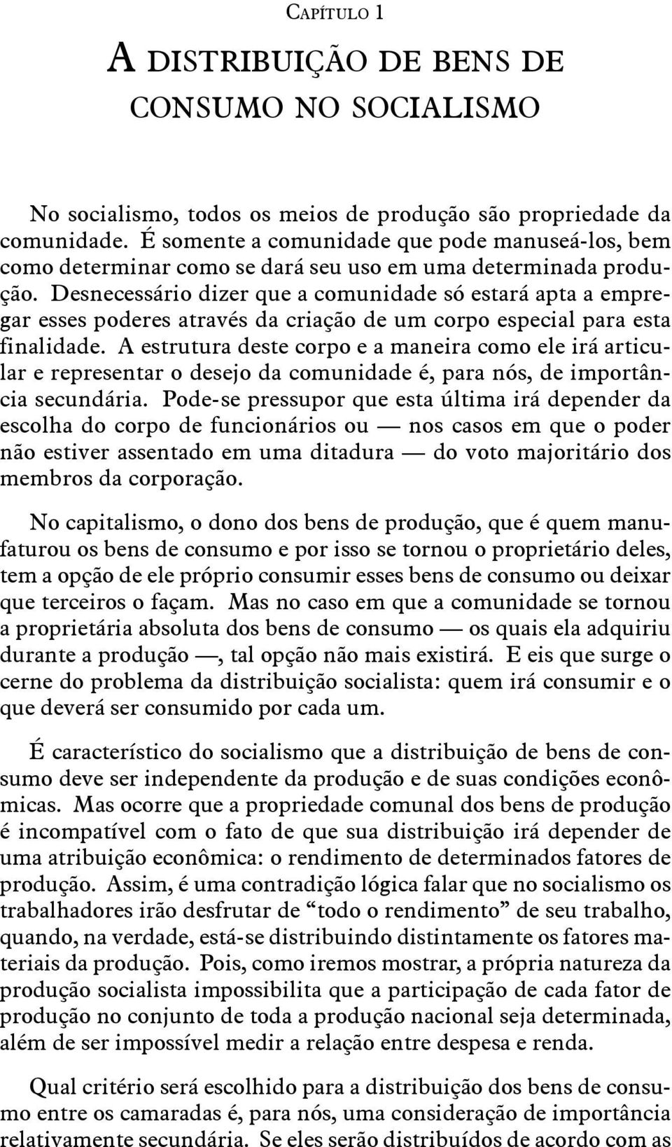 Desnecessário dizer que a comunidade só estará apta a empregar esses poderes através da criação de um corpo especial para esta finalidade.