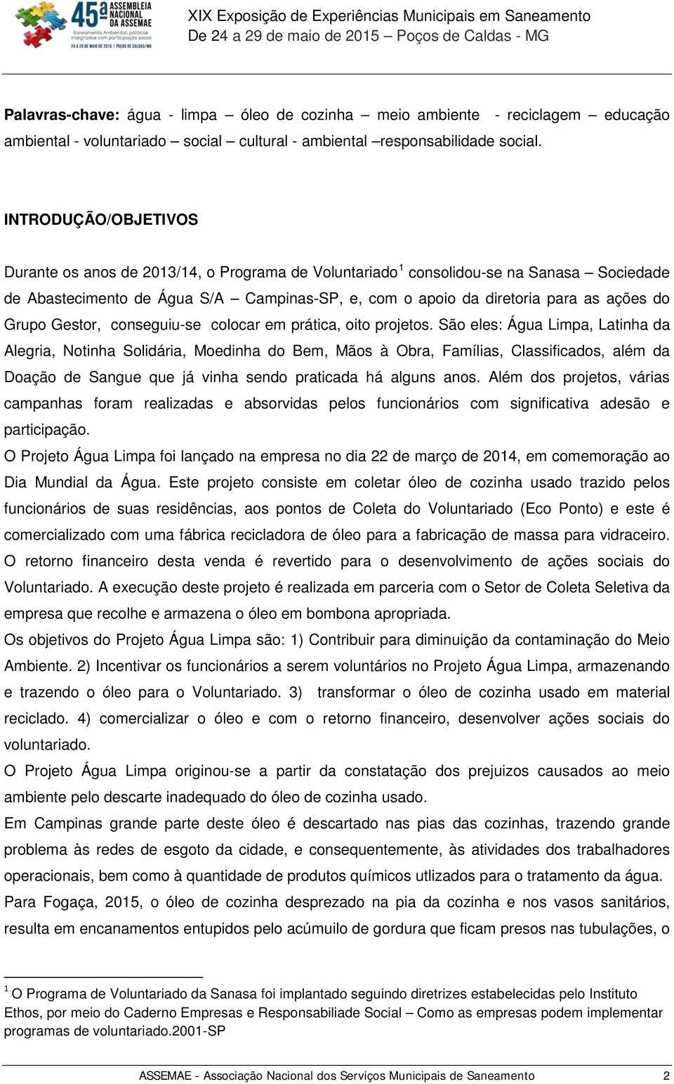 Grupo Gestor, conseguiu-se colocar em prática, oito projetos.