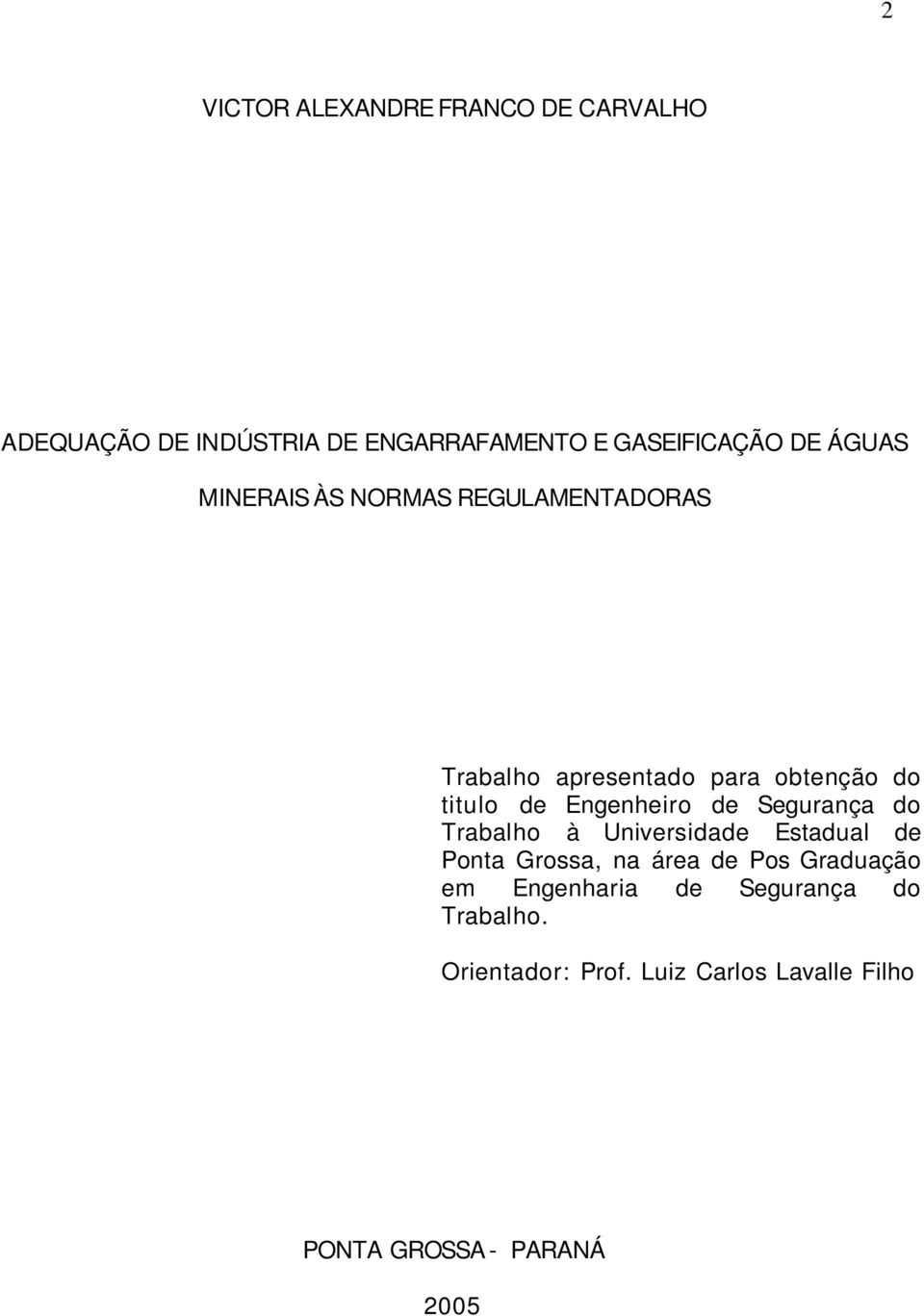 Engenheiro de Segurança do Trabalho à Universidade Estadual de Ponta Grossa, na área de Pos