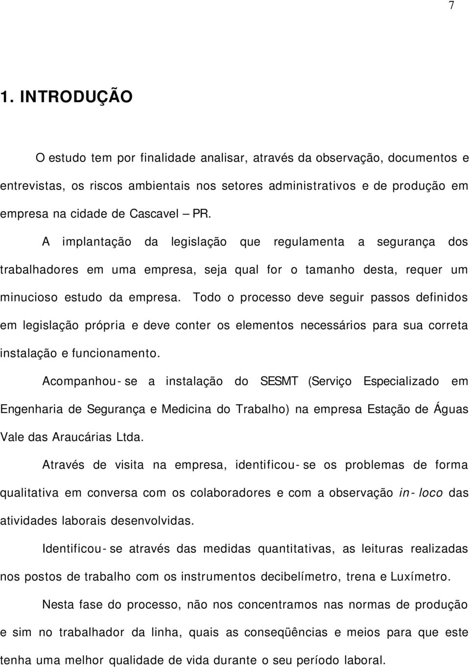 Todo o processo deve seguir passos definidos em legislação própria e deve conter os elementos necessários para sua correta instalação e funcionamento.