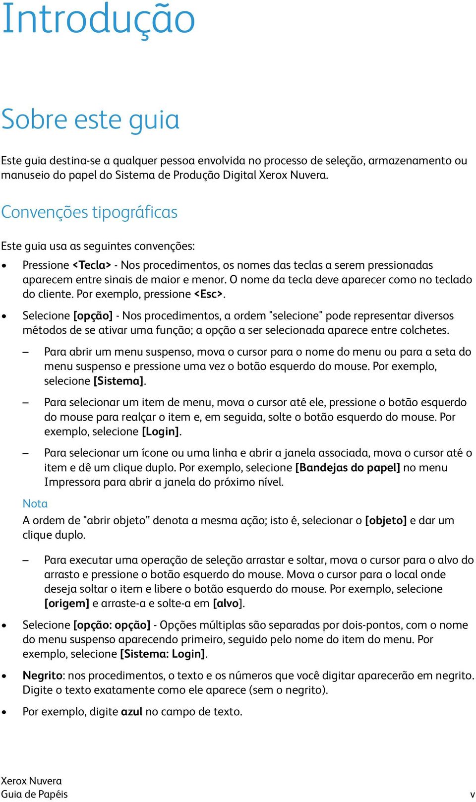 O nome da tecla deve aparecer como no teclado do cliente. Por exemplo, pressione <Esc>.