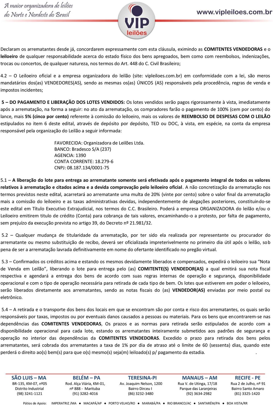 2 O Leiloeiro oficial e a empresa organizadora do leilão (site: vipleiloes.com.