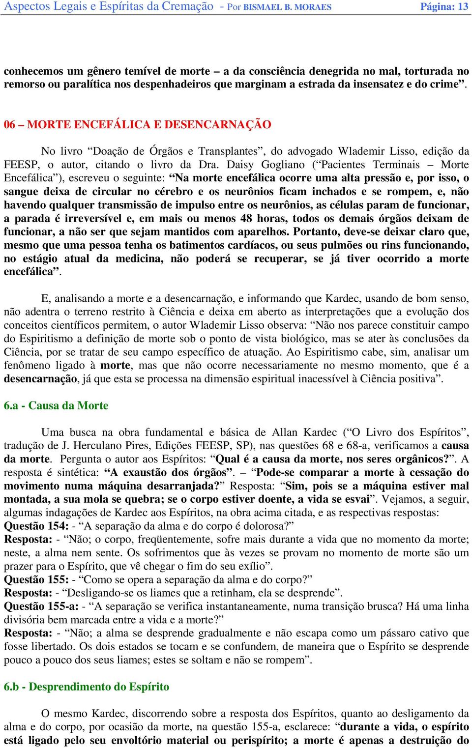 06 MORTE ENCEFÁLICA E DESENCARNAÇÃO No livro Doação de Órgãos e Transplantes, do advogado Wlademir Lisso, edição da FEESP, o autor, citando o livro da Dra.