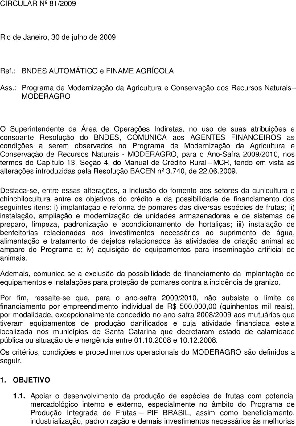 AGENTES FINANCEIROS as cndições a serem bservads n Prgrama de Mdernizaçã da Agricultura e Cnservaçã de Recurss Naturais - MODERAGRO, para An-Safra 2009/2010, ns terms d Capítul 13, Seçã 4, d Manual