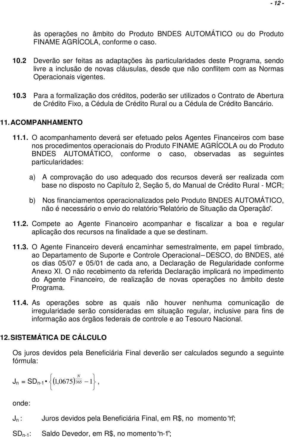 3 Para a frmalizaçã ds crédits, pderã ser utilizads Cntrat de Abertura de Crédit Fix, a Cédula de Crédit Rural u a Cédula de Crédit Bancári. 11