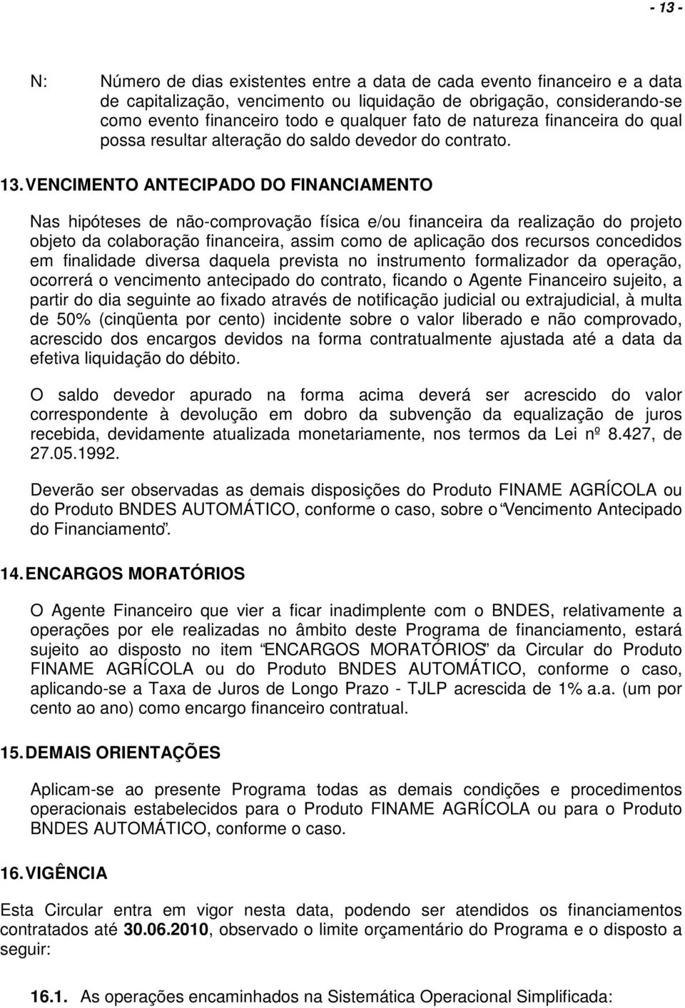 VENCIMENTO ANTECIPADO DO FINANCIAMENTO Nas hipóteses de nã-cmprvaçã físi e/u financeira da realizaçã d prjet bjet da clabraçã financeira, assim cm de apliçã ds recurss cncedids em finalidade diversa