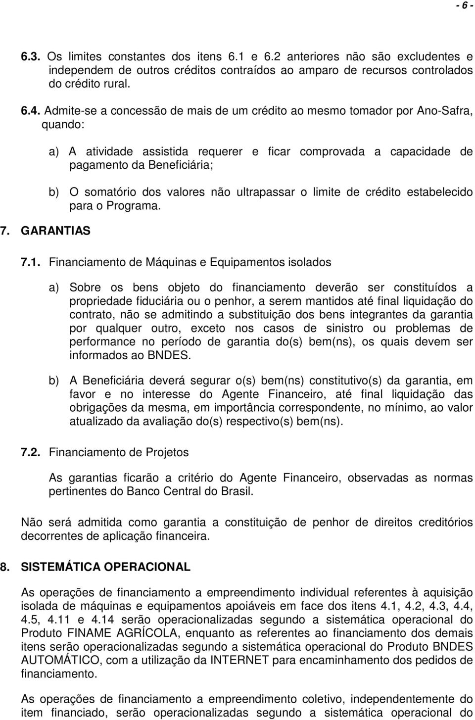 GARANTIAS a) A atividade assistida requerer e fir cmprvada a pacidade de pagament da Beneficiária; b) O smatóri ds valres nã ultrapassar limite de crédit estabelecid para Prgrama. 7.1.