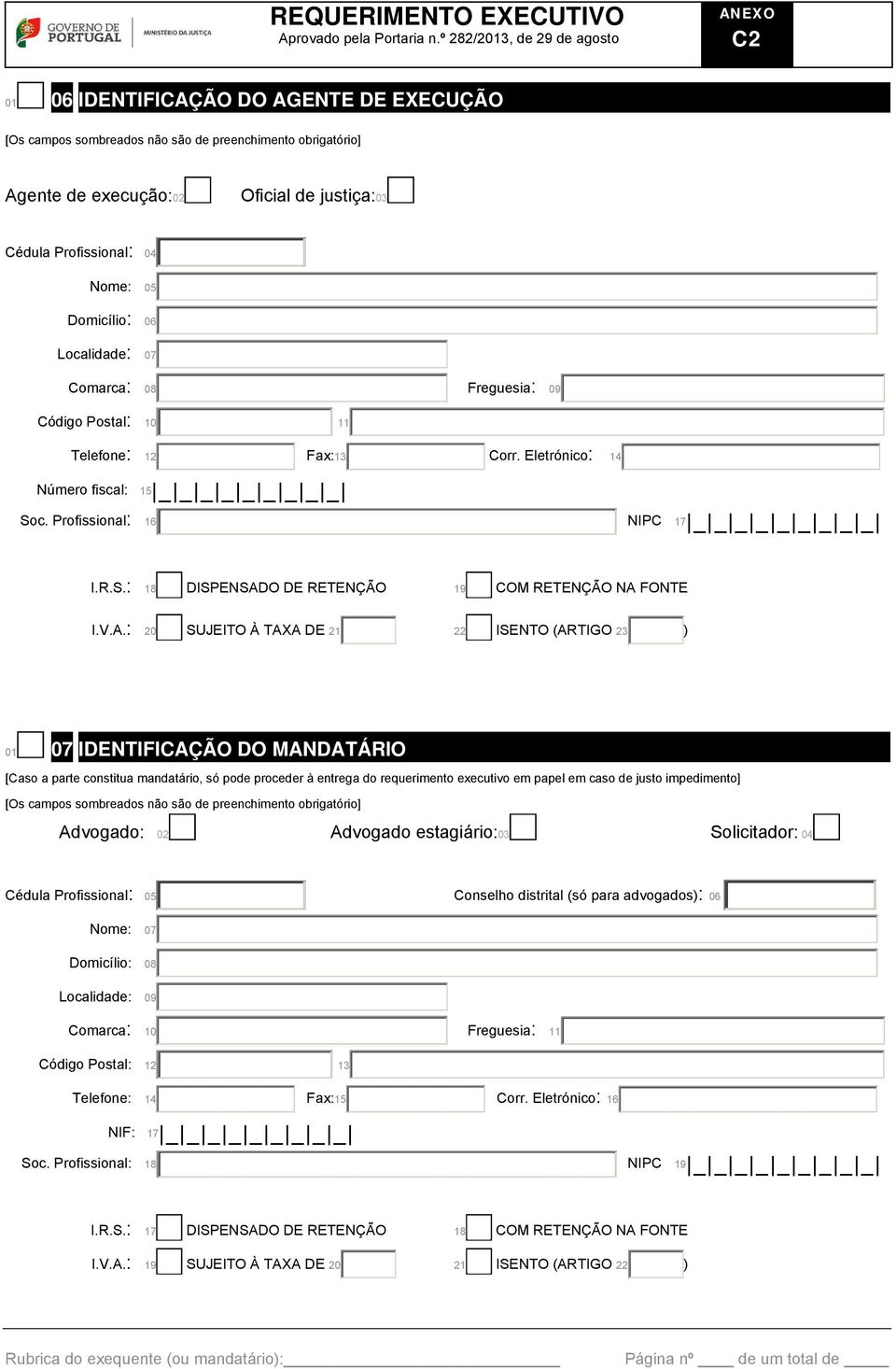 V.A.: 20 SUJEITO À TAXA DE 21 22 ISENTO (ARTIGO 23 ) 01 07 IDENTIFICAÇÃO DO MANDATÁRIO [Caso a parte constitua mandatário, só pode proceder à entrega do requerimento executivo em papel em caso de