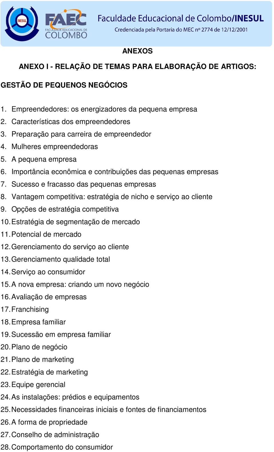 Vantagem competitiva: estratégia de nicho e serviço ao cliente 9. Opções de estratégia competitiva 10. Estratégia de segmentação de mercado 11. Potencial de mercado 12.