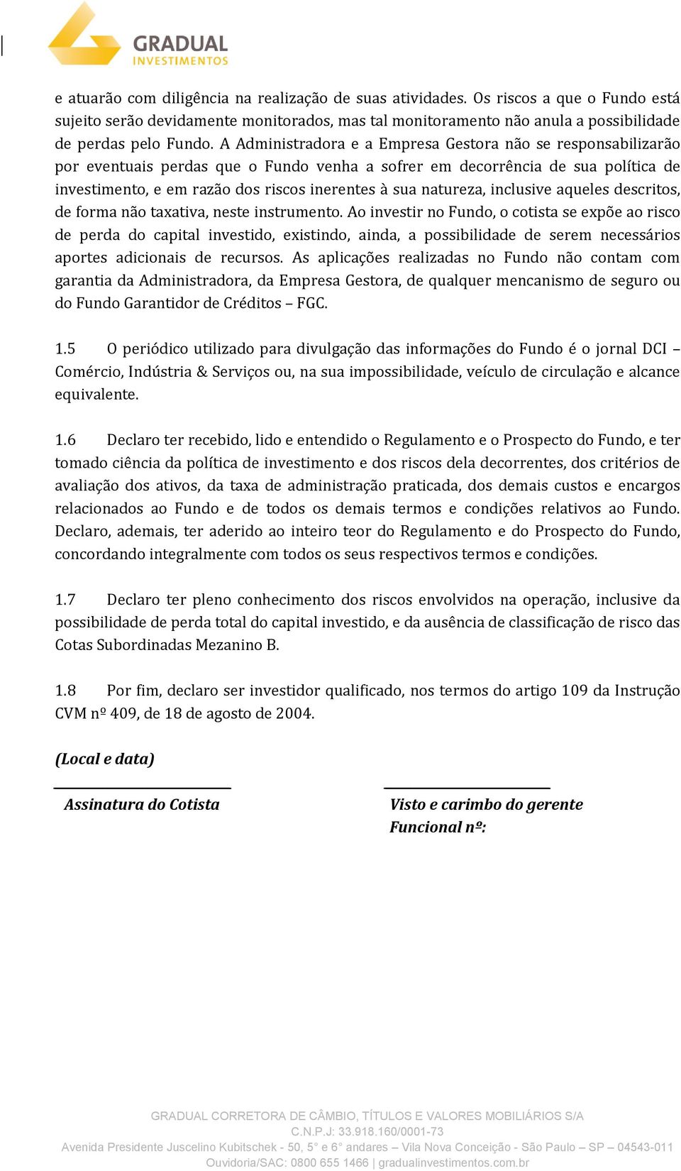 natureza, inclusive aqueles descritos, de forma não taxativa, neste instrumento.