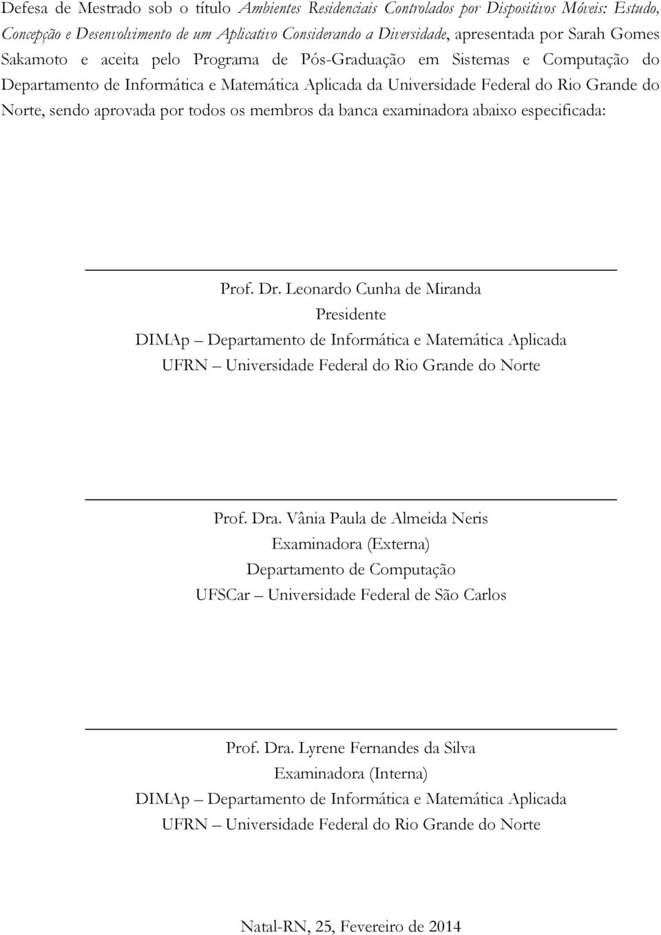 todos os membros da banca examinadora abaixo especificada: Prof. Dr.