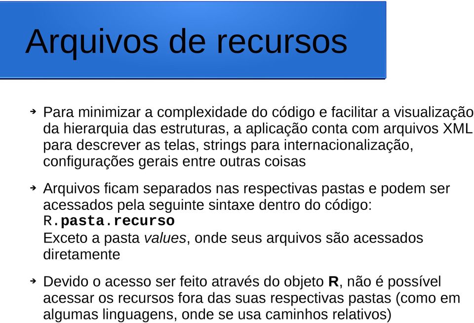 ser acessados pela seguinte sintaxe dentro do código: R.pasta.