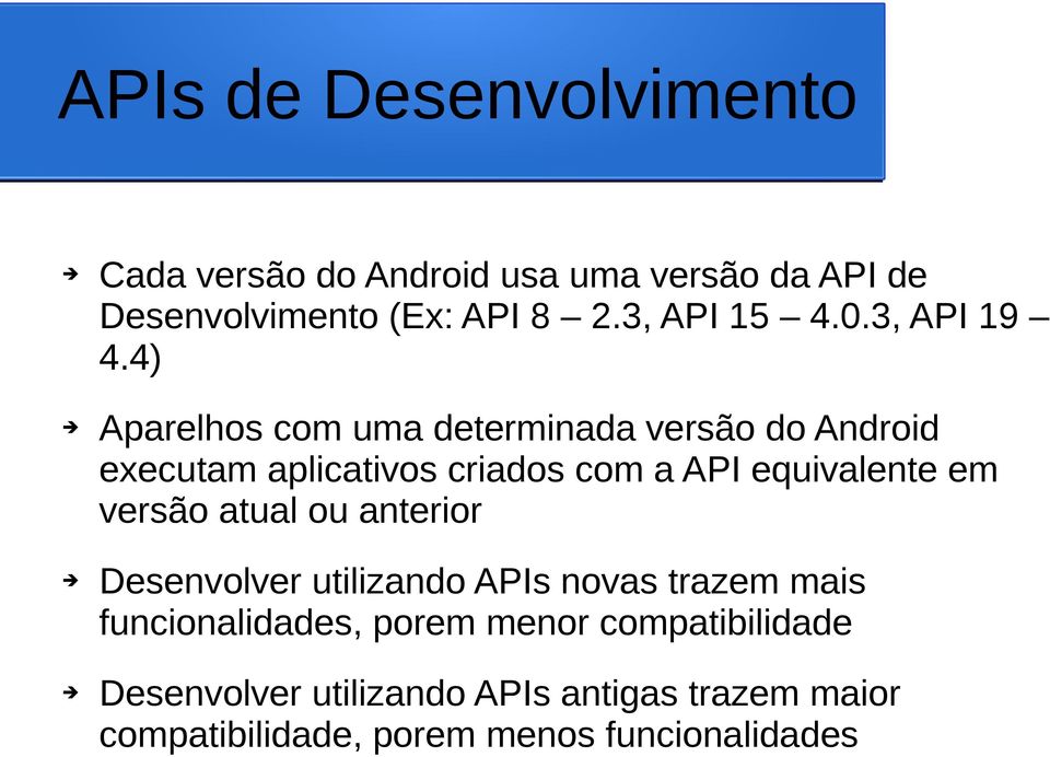 4) Aparelhos com uma determinada versão do Android executam aplicativos criados com a API equivalente em