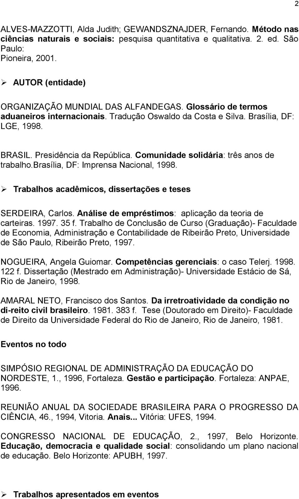 Comunidade solidária: três anos de trabalho.brasília, DF: Imprensa Nacional, 1998. Trabalhos acadêmicos, dissertações e teses SERDEIRA, Carlos.