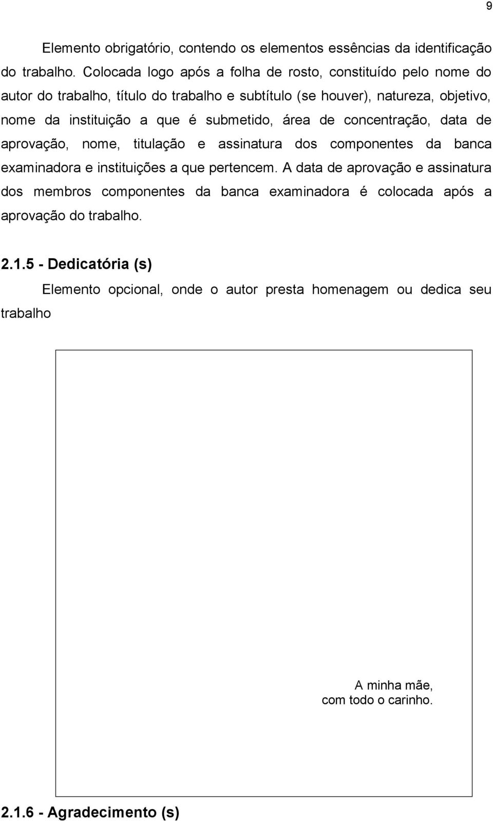 é submetido, área de concentração, data de aprovação, nome, titulação e assinatura dos componentes da banca examinadora e instituições a que pertencem.