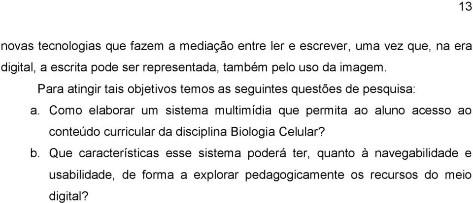 Como elaborar um sistema multimídia que permita ao aluno acesso ao conteúdo curricular da disciplina Biologia Celular? b.