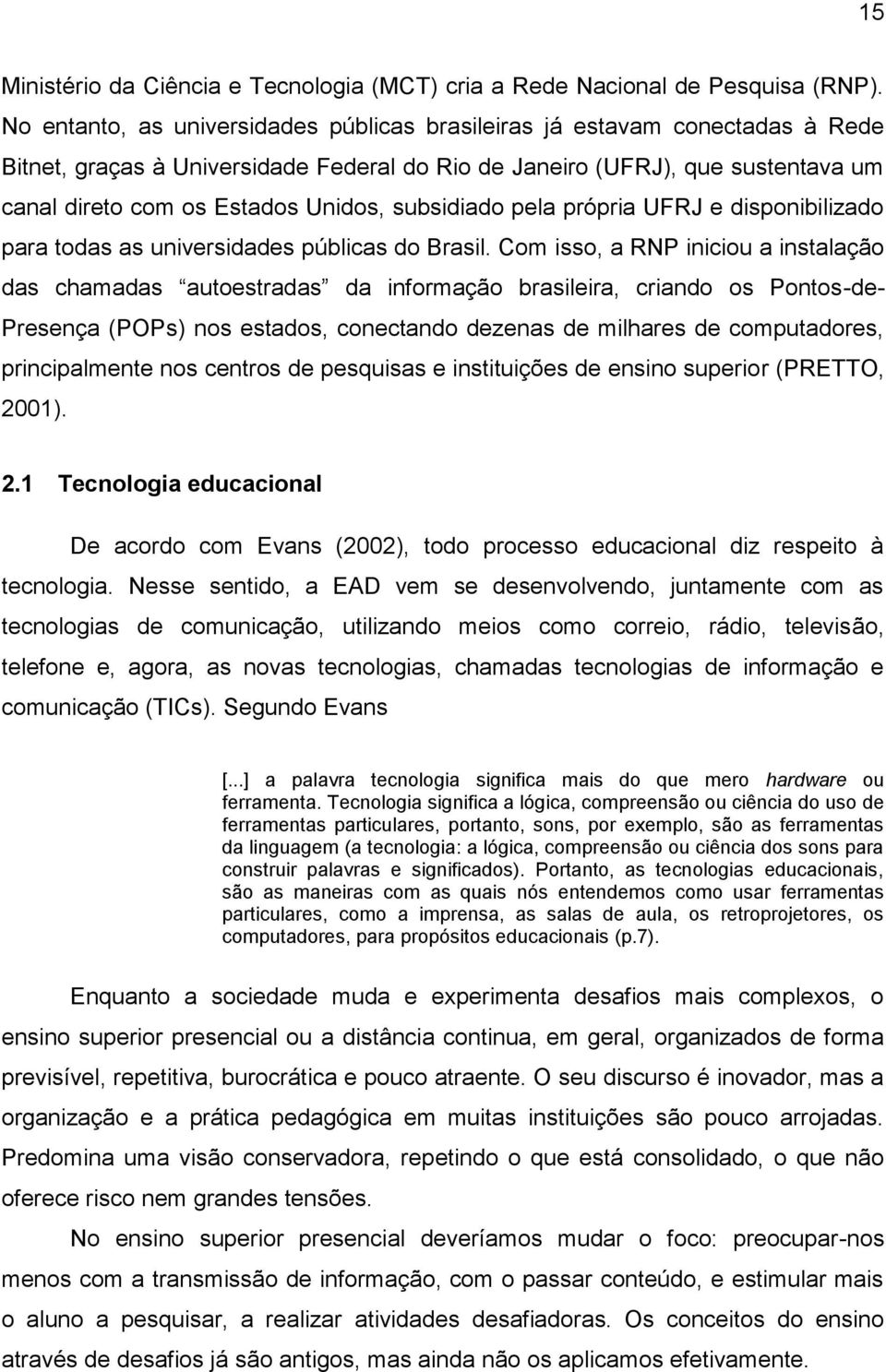 subsidiado pela própria UFRJ e disponibilizado para todas as universidades públicas do Brasil.