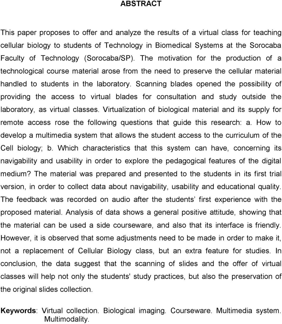 Scanning blades opened the possibility of providing the access to virtual blades for consultation and study outside the laboratory, as virtual classes.