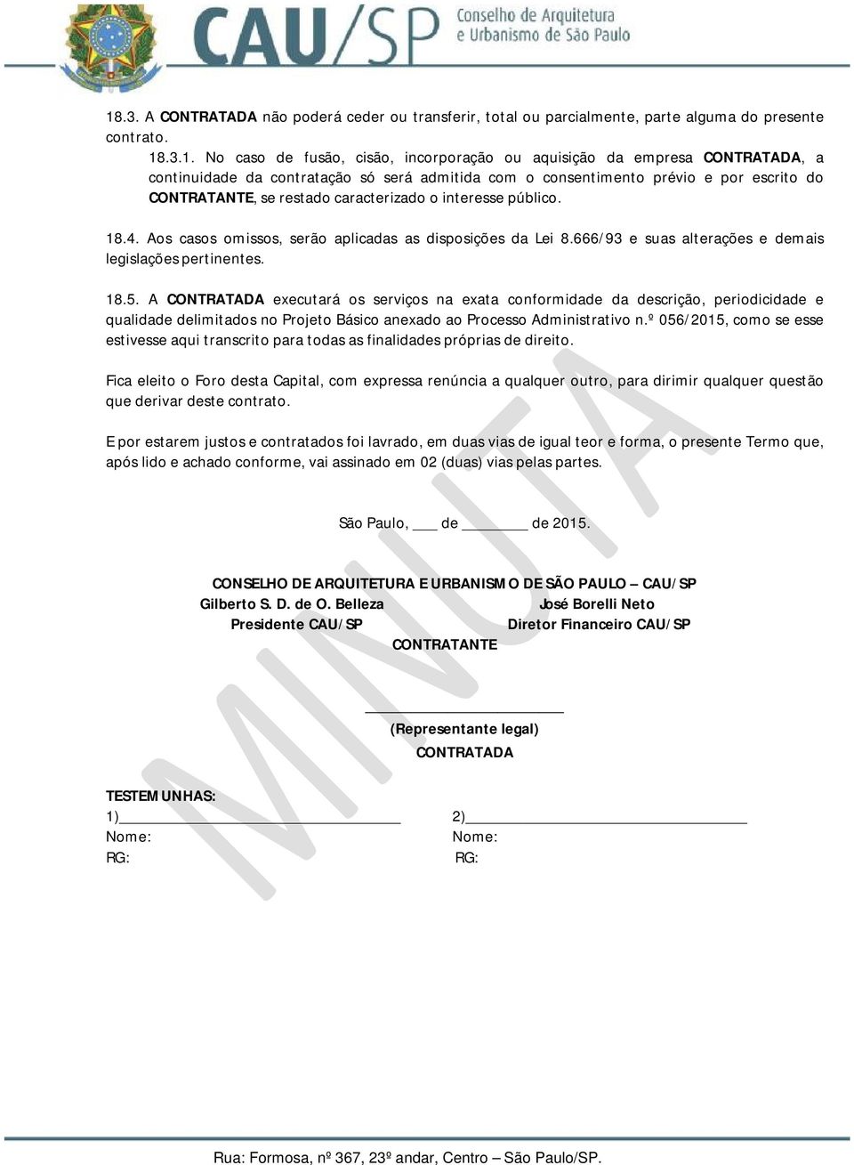 Aos casos omissos, serão aplicadas as disposições da Lei 8.666/93 e suas alterações e demais legislações pertinentes. 18.5.