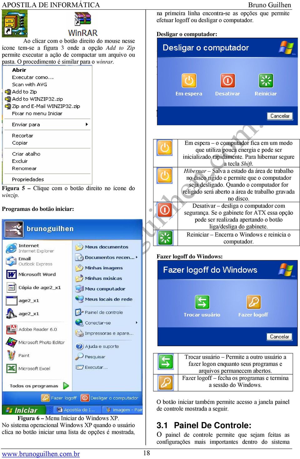 Programas do botão iniciar: Em espera o computador fica em um modo que utiliza pouca energia e pode ser inicializado rapidamente. Para hibernar segure a tecla Shift.