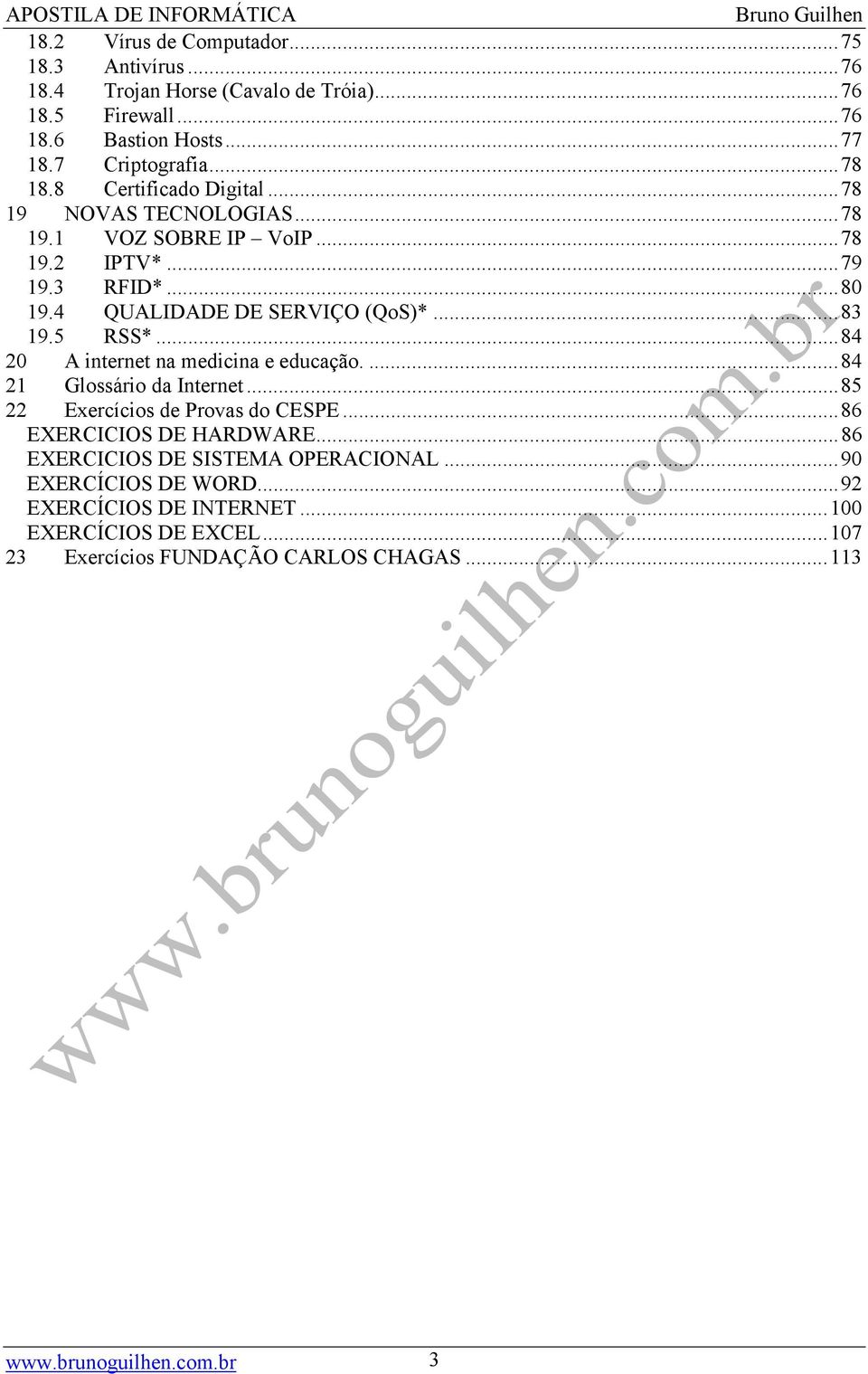 ..84 20 A internet na medicina e educação....84 21 Glossário da Internet...85 22 Exercícios de Provas do CESPE...86 EXERCICIOS DE HARDWARE.