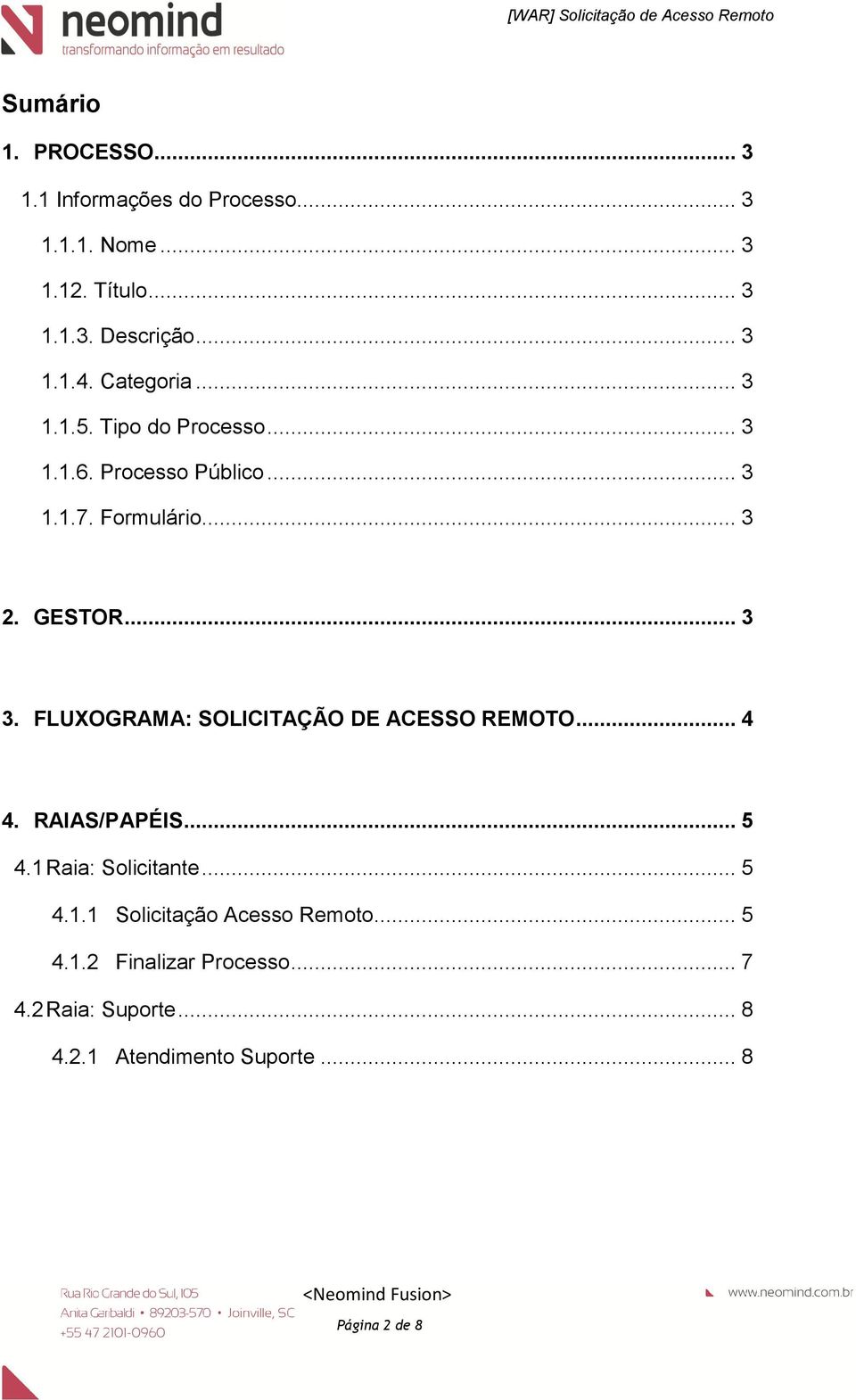 FLUXOGRAMA: SOLICITAÇÃO DE ACESSO REMOTO... 4 4. RAIAS/PAPÉIS... 5 4.1 Raia: Solicitante... 5 4.1.1 Solicitação Acesso Remoto.