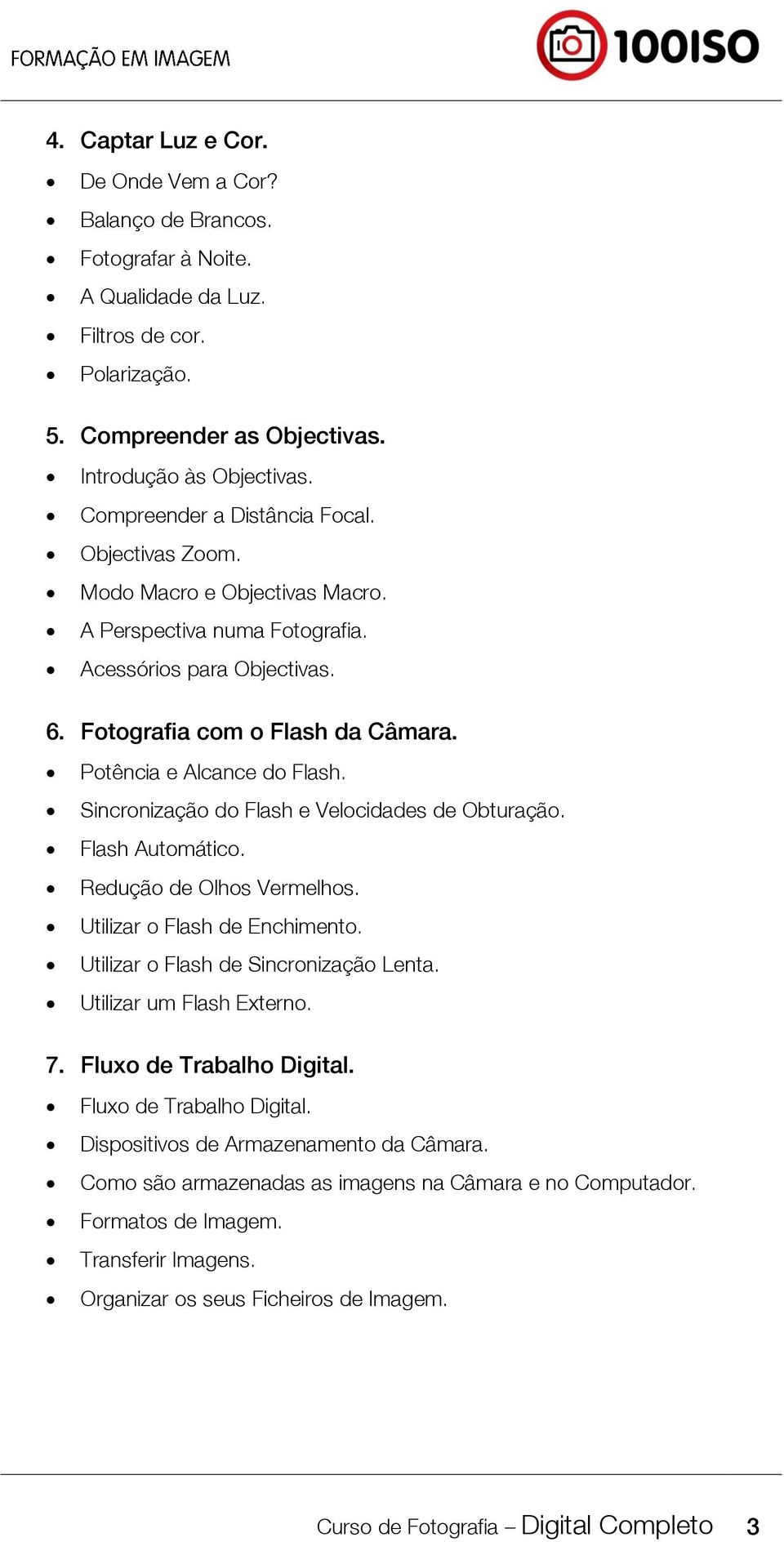 Potência e Alcance do Flash. Sincronização do Flash e Velocidades de Obturação. Flash Automático. Redução de Olhos Vermelhos. Utilizar o Flash de Enchimento. Utilizar o Flash de Sincronização Lenta.