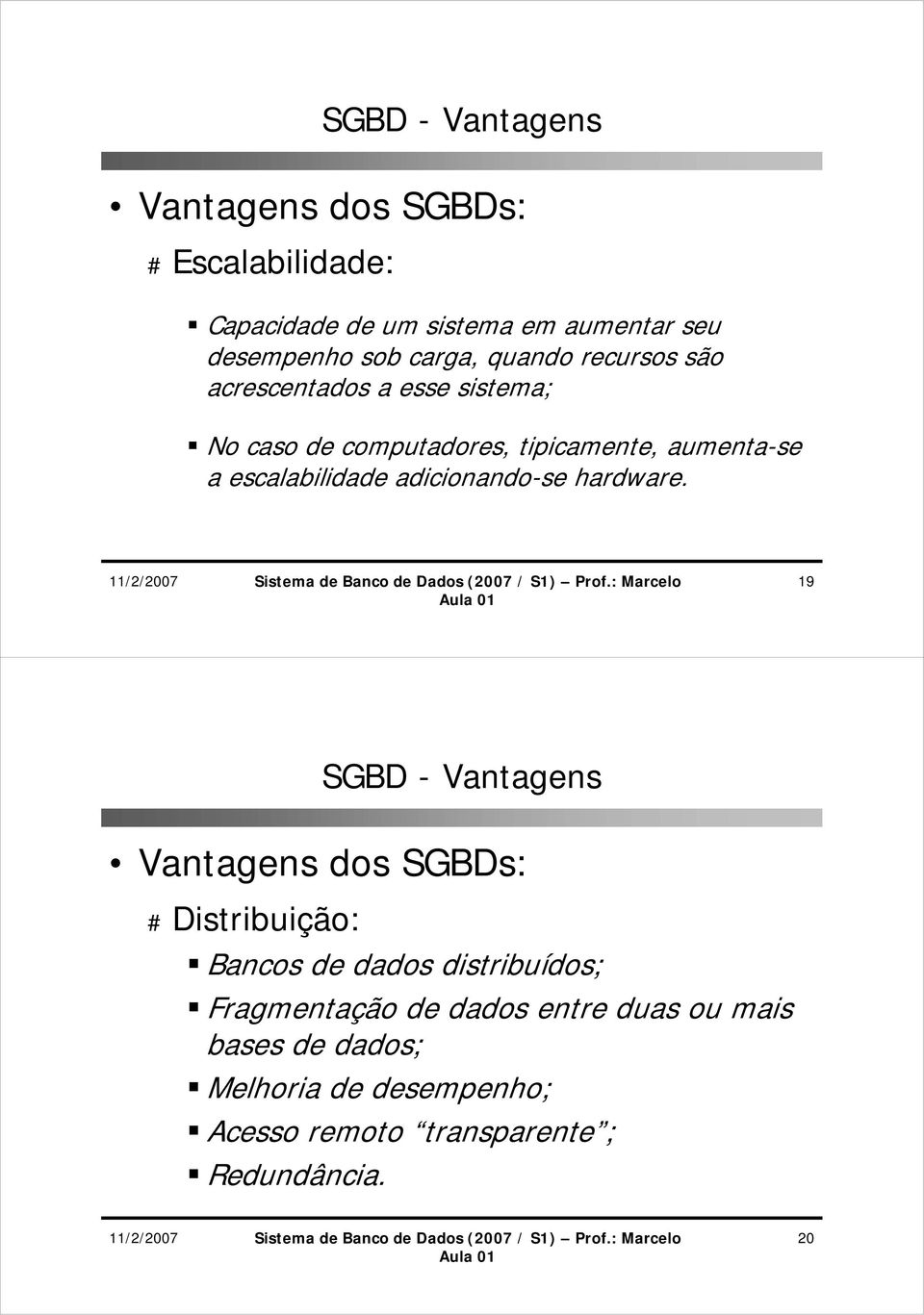 escalabilidade adicionando-se hardware.