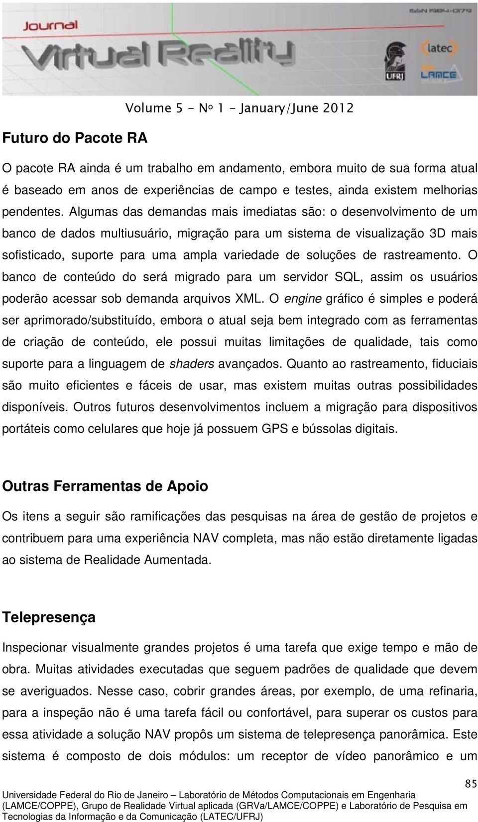 soluções de rastreamento. O banco de conteúdo do será migrado para um servidor SQL, assim os usuários poderão acessar sob demanda arquivos XML.