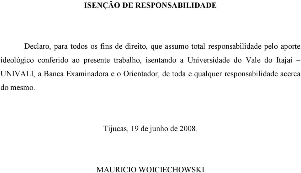 Universidade do Vale do Itajaí UNIVALI, a Banca Examinadora e o Orientador, de toda e