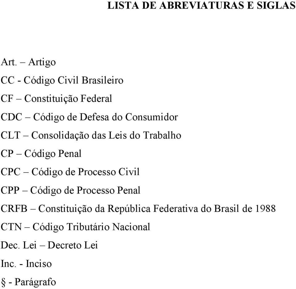 CLT Consolidação das Leis do Trabalho CP Código Penal CPC Código de Processo Civil CPP Código