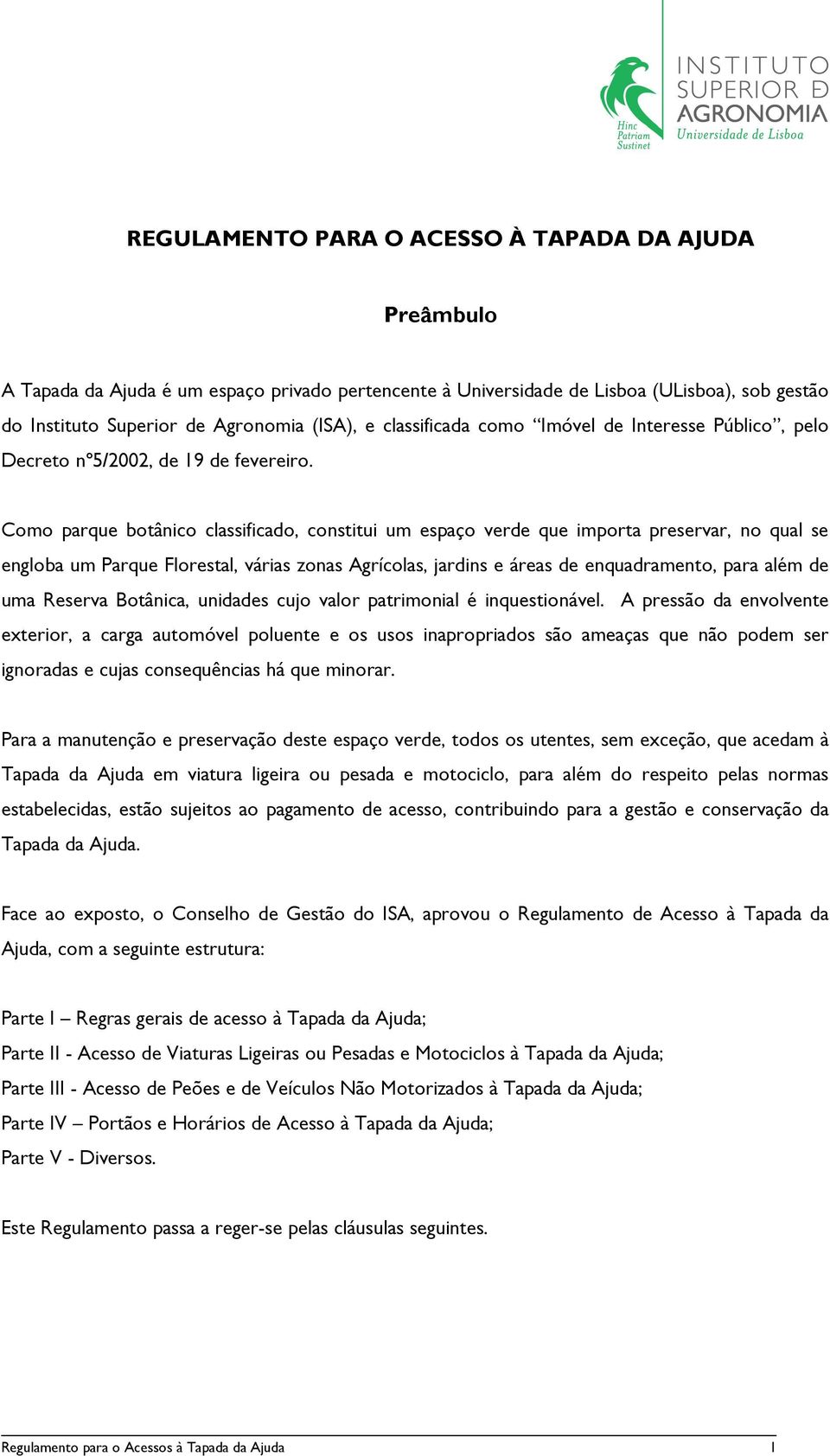 Como parque botânico classificado, constitui um espaço verde que importa preservar, no qual se engloba um Parque Florestal, várias zonas Agrícolas, jardins e áreas de enquadramento, para além de uma