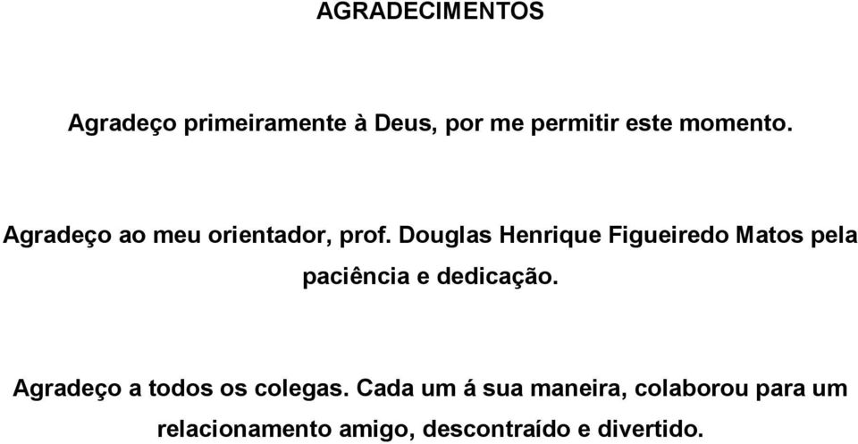 Douglas Henrique Figueiredo Matos pela paciência e dedicação.