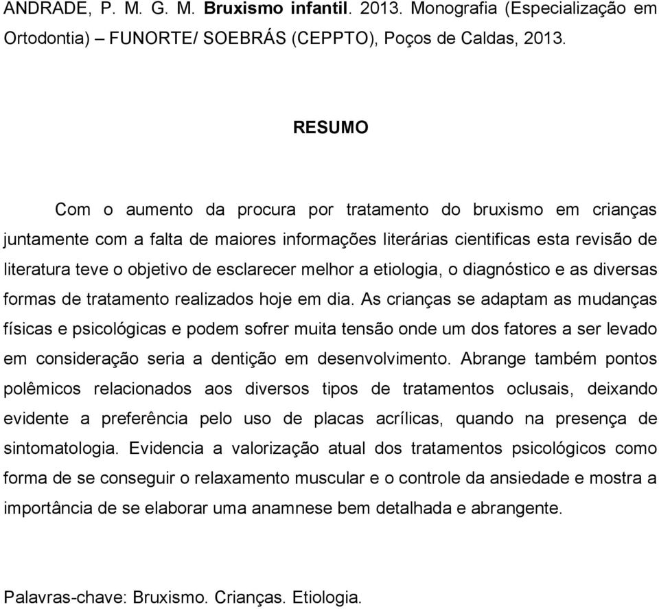 melhor a etiologia, o diagnóstico e as diversas formas de tratamento realizados hoje em dia.